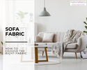 How to Choose the Perfect Sofa Fabric for Your Home