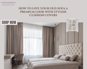 How to Give Your Old Sofa a Premium Look with Stylish Cushion Covers