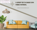 5 Expert Tips to Choose Sofa Fabric Material That Offers Maximum Comfort & Longevity